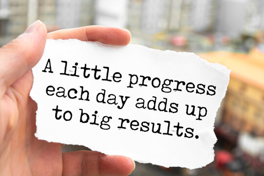 A Little Progress To Each Day Adds Up To Big Results.